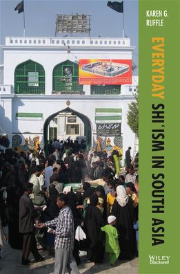 Cover for Ruffle, Karen G. (University of Toronto, Canada) · Everyday Shi'ism in South Asia - Lived Religions (Paperback Book) (2021)