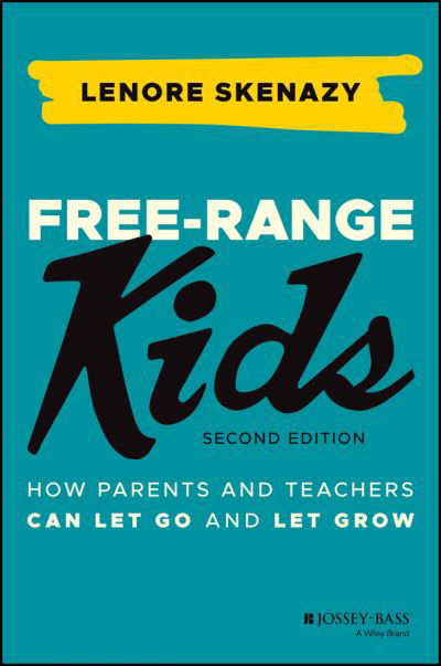 Cover for Lenore Skenazy · Free-Range Kids: How Parents and Teachers Can Let Go and Let Grow (Paperback Book) (2021)