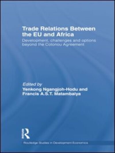 Cover for Kiwan, Dina Jane (University of London, UK) · Trade Relations Between the EU and Africa: Development, challenges and options beyond the Cotonou Agreement - Routledge Studies in Development Economics (Paperback Bog) (2014)