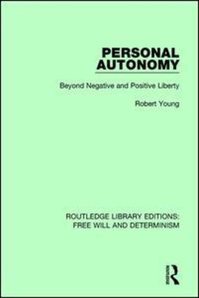 Cover for Robert Young · Personal Autonomy: Beyond Negative and Positive Liberty - Routledge Library Editions: Free Will and Determinism (Paperback Book) (2018)