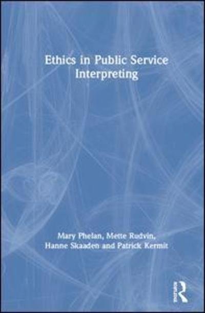 Cover for Phelan, Mary (Dublin City University, Ireland) · Ethics in Public Service Interpreting (Hardcover Book) (2019)