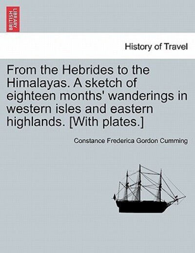 Cover for Constance Frederica Gordon Cumming · From the Hebrides to the Himalayas. a Sketch of Eighteen Months' Wanderings in Western Isles and Eastern Highlands. [with Plates.] (Paperback Book) (2011)