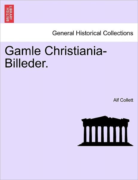 Cover for Alf Collett · Gamle Christiania-billeder. (Pocketbok) (2011)