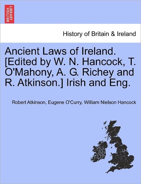 Cover for Robert Atkinson · Ancient Laws of Ireland. [edited by W. N. Hancock, T. O'mahony, A. G. Richey and R. Atkinson.] Irish and Eng. Vol. I (Paperback Book) (2011)