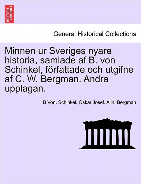 Cover for B Von Schinkel · Minnen Ur Sveriges Nyare Historia, Samlade af B. Von Schinkel, Forfattade Och Utgifne af C. W. Bergman. Andra Upplagan. Vol. II (Paperback Book) (2011)