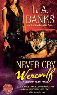 Cover for L. A. Banks · Never Cry Werewolf A Crimson Moon Novel (Paperback Book) (2010)