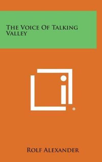 The Voice of Talking Valley - Rolf Alexander - Libros - Literary Licensing, LLC - 9781258960148 - 27 de octubre de 2013