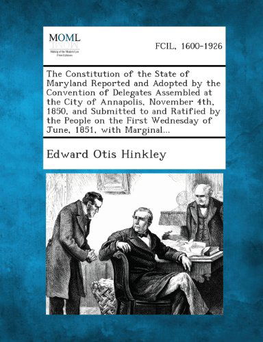 Cover for Edward Otis Hinkley · The Constitution of the State of Maryland Reported and Adopted by the Convention of Delegates Assembled at the City of Annapolis, November 4th, 1850, (Paperback Book) (2013)