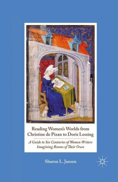 Cover for S. Jansen · Reading Women's Worlds from Christine de Pizan to Doris Lessing: A Guide to Six Centuries of Women Writers Imagining Rooms of Their Own (Paperback Book) [1st ed. 2011 edition] (2011)