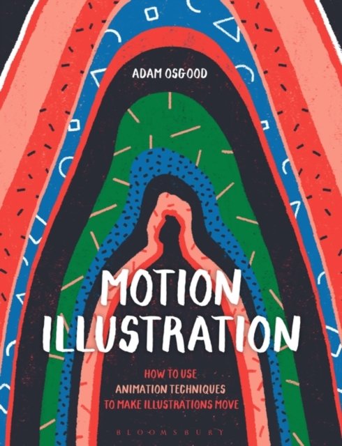 Cover for Osgood, Adam (Milwaukee Institute of Art &amp; Design, USA) · Motion Illustration: How to Use Animation Techniques to Make Illustrations Move (Taschenbuch) (2024)