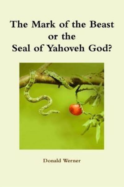 Cover for Donald Werner · The Mark of the Beast or the Seal of Yahoveh God? (Paperback Book) (2018)