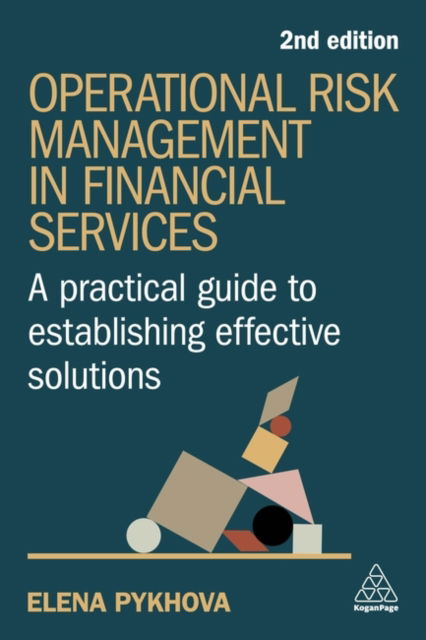 Operational Risk Management in Financial Services: A Practical Guide to Establishing Effective Solutions - Elena Pykhova - Książki - Kogan Page Ltd - 9781398617148 - 3 września 2024