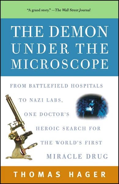The Demon Under the Microscope: From Battlefield Hospitals to Nazi Labs, One Doctor's Heroic Search for the World's First Miracle Drug - Thomas Hager - Books - Random House USA Inc - 9781400082148 - August 28, 2007