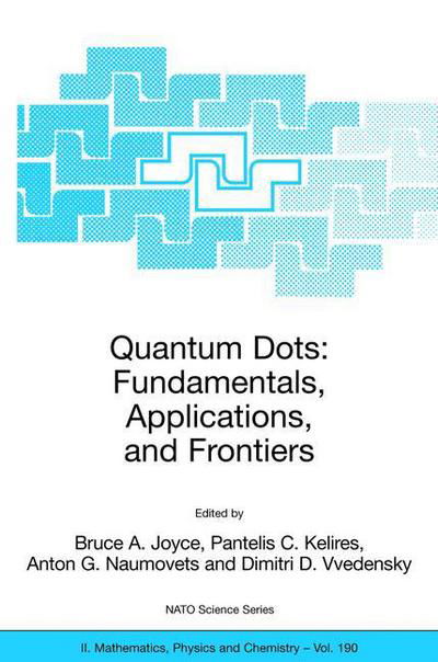 Cover for Bruce a Joyce · Quantum Dots: Fundamentals, Applications, and Frontiers: Proceedings of the NATO ARW on Quantum Dots: Fundamentals, Applications and Frontiers, Crete, Greece 20 - 24 July 2003 - NATO Science Series II (Paperback Book) [2005 edition] (2005)