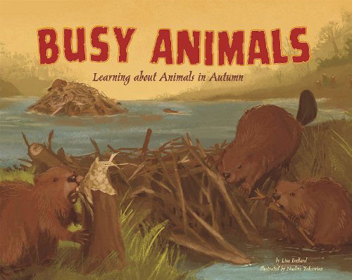 Busy Animals: Learning About Animals in Autumn - Lisa Bullard - Books - Nonfiction Picture Books - 9781404860148 - July 1, 2010