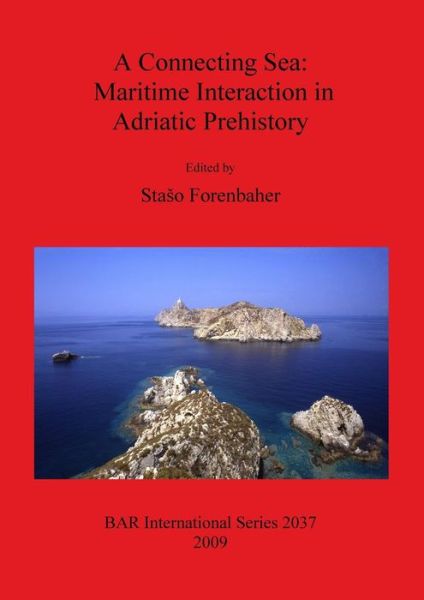 Cover for Staso Forenbaher · A Connecting Sea: Maritime Interaction in Adriatic Prehistory - British Archaeological Reports International Series (Paperback Book) (2009)