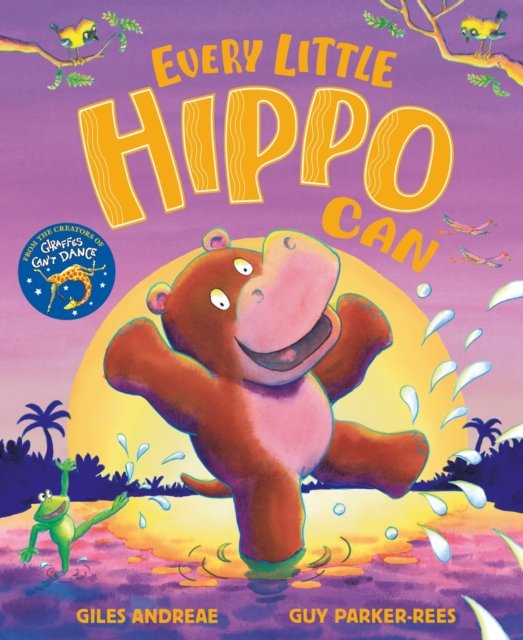 Every Little Hippo Can - Giles Andreae - Książki - Hachette Children's Group - 9781408367148 - 1 lutego 2024