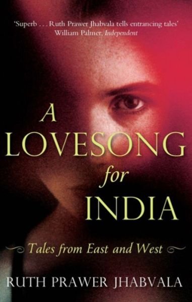 Cover for Ruth Prawer Jhabvala · A Lovesong For India: Tales from East and West (Pocketbok) (2013)