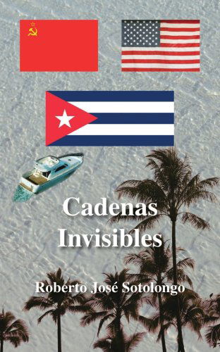 Cover for Roberto José Sotolongo · Cadenas Invisibles (Paperback Book) [Spanish edition] (2006)