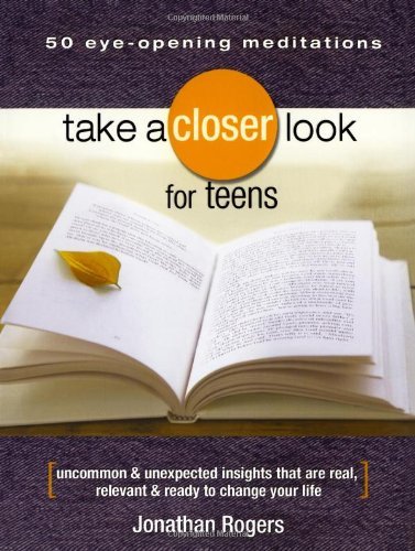 Cover for Jonathan Rogers · Take a Closer Look for Teens: Uncommon &amp; Unexpected Insights That Are Real, Relevant &amp; Ready to Change Your Life (Paperback Book) (2007)