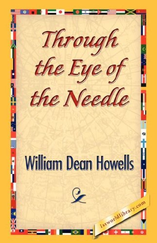 Through the Eye of the Needle - William Dean Howells - Books - 1st World Library - Literary Society - 9781421843148 - June 15, 2007