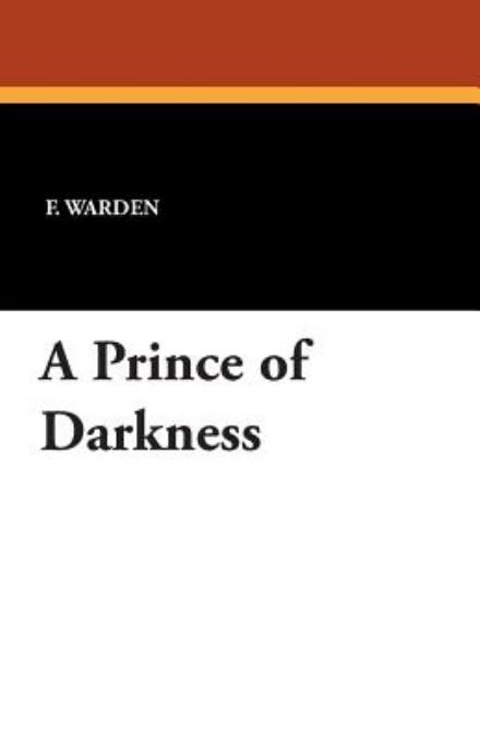 A Prince of Darkness - F. Warden - Livros - Wildside Press - 9781434416148 - 23 de agosto de 2024