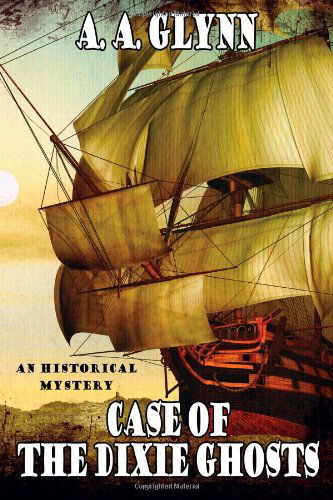 Cover for A. A. Glynn · Case of the Dixie Ghosts: an Historical Mystery (Paperback Book) (2012)