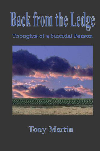 Back from the Ledge - Thoughts of a Suicidal Person - Tony Martin - Bøger - lulu.com - 9781435716148 - 10. januar 2012