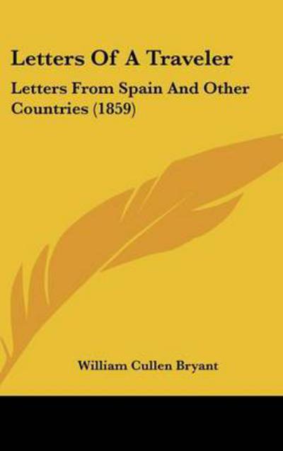 Cover for William Cullen Bryant · Letters of a Traveler: Letters from Spain and Other Countries (1859) (Hardcover Book) (2008)