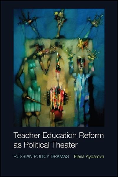 Cover for Elena Aydarova · Teacher Education Reform as Political Theater: Russian Policy Dramas (Paperback Book) (2020)