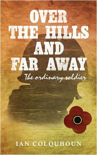 Over the Hills and Far Away: the Ordinary Soldier - Ian Colquhoun - Książki - iUniverse - 9781440103148 - 3 grudnia 2008