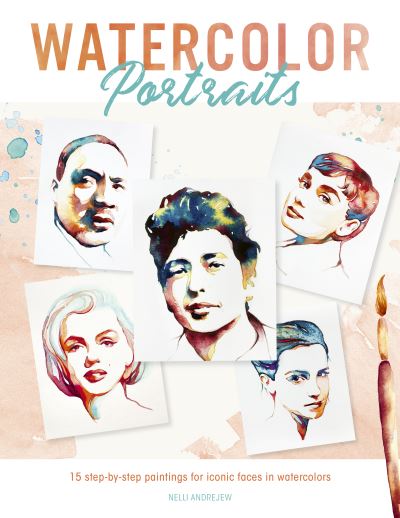 Cover for Andrejew, Nelli (Author) · Watercolor Portraits: 15 Step-by-Step Paintings for Iconic Faces in Watercolors (Paperback Book) (2022)