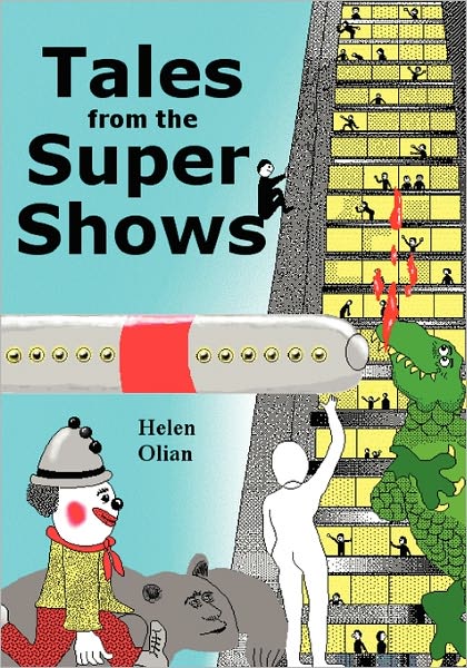 Tales from the Supershows - Helen Olian - Kirjat - CreateSpace Independent Publishing Platf - 9781451530148 - lauantai 14. elokuuta 2010