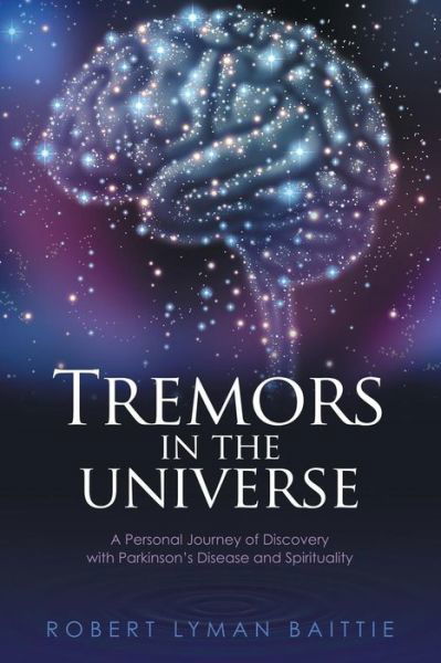 Cover for Robert Lyman Baittie · Tremors in the Universe: a Personal Journey of Discovery with Parkinson's Disease and Spirituality (Paperback Book) (2014)