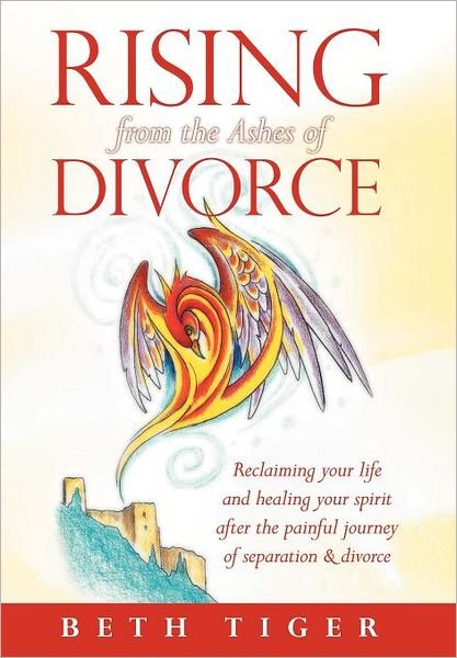 Beth Tiger · Rising from the Ashes of Divorce: Book One in the Flying Solo Series (Hardcover bog) (2012)