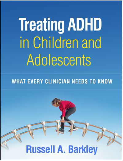 Cover for Barkley, Russell A. (Virginia Commonwealth University School of Medicine, United States) · Treating ADHD in Children and Adolescents: What Every Clinician Needs to Know (Paperback Book) (2022)