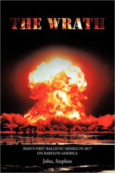 Cover for Stephen John · The Wrath: Iran's First Ballistic Missile in 2017 on Babylon America (Pocketbok) (2012)
