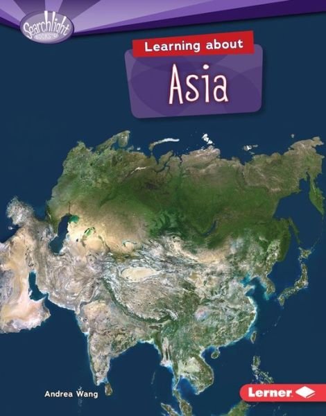 Learning About Asia - Andrea Wang - Kirjat - Lerner Publications - 9781467780148 - lauantai 1. elokuuta 2015