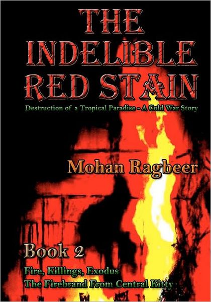 Cover for Mohan Ragbeer · The Indelible Red Stain Book 2: the Destruction of a Tropical Paradise - a Cold War Story (Paperback Book) (2011)