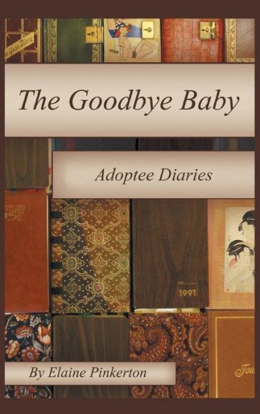 Cover for Elaine Pinkerton · The Goodbye Baby: a Diary About Adoption (Hardcover Book) (2012)