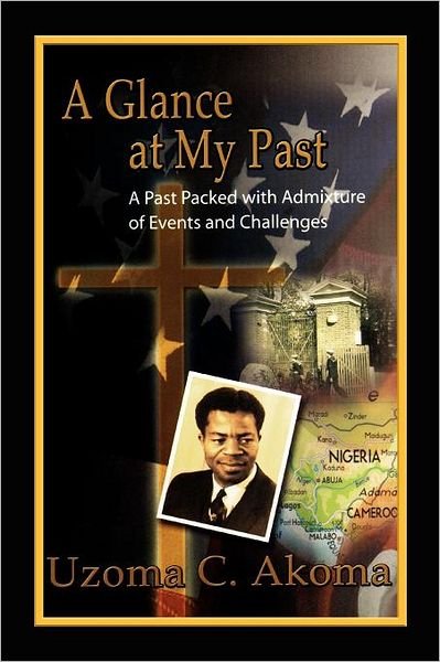 Cover for Uzoma C Akoma · A Glance at My Past: a Past Packed with Admixture of Events and Challenges (Paperback Book) (2012)