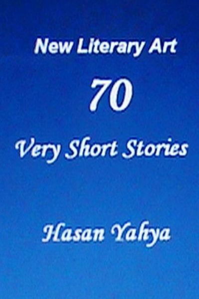 Cover for Hasan Yahya · New Literary Art: 70 Very Short Stories: English Version (Paperback Book) (2012)