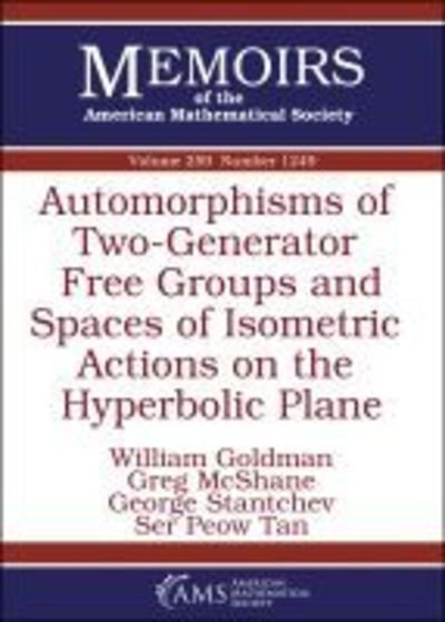 Cover for William Goldman · Automorphisms of Two-Generator Free Groups and Spaces of Isometric Actions on the Hyperbolic Plane - Memoirs of the American Mathematical Society (Taschenbuch) (2019)