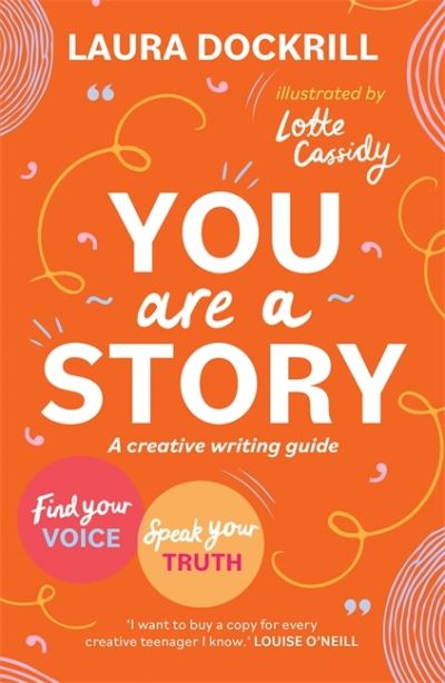 You Are a Story: A creative writing guide to find your voice and speak your truth - Laura Dockrill - Böcker - Hot Key Books - 9781471413148 - 11 maj 2023