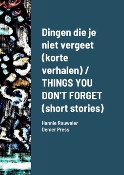 Cover for Hannie Rouweler · Dingen die je niet vergeet (korte verhalen) / THINGS YOU DON'T FORGET (short stories) (Taschenbuch) (2022)