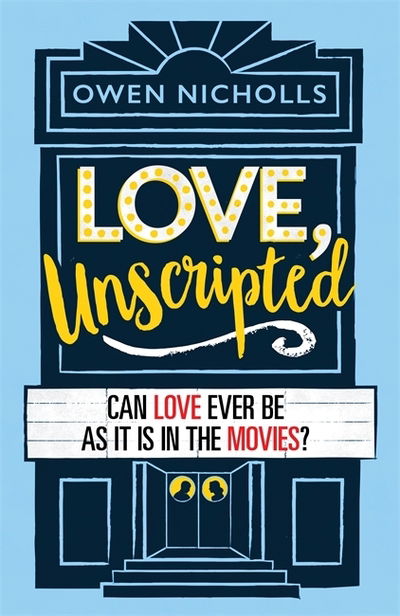 Cover for Nicholls, Owen (Author and screenwriter) · Love, Unscripted: 'A complete delight' Holly Bourne (Paperback Book) (2020)