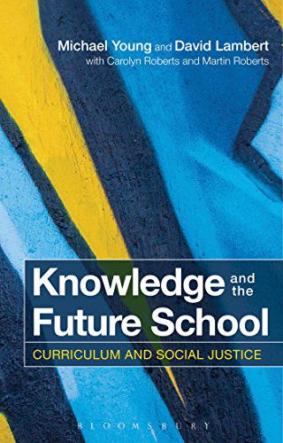 Knowledge and the Future School: Curriculum and Social Justice - Michael Young - Books - Bloomsbury Publishing PLC - 9781472528148 - September 25, 2014