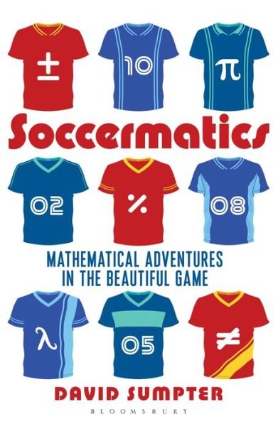 Soccermatics: Mathematical Adventures in the Beautiful Game Pro-Edition - David Sumpter - Bøger - Bloomsbury Publishing PLC - 9781472924148 - 9. marts 2017