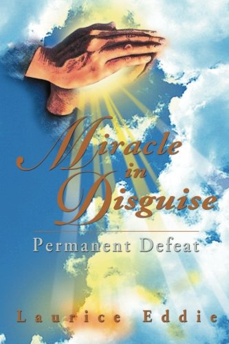 Cover for Laurice Eddie · Miracle in Disguise: Permanent Defeat (Paperback Book) (2012)