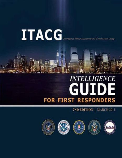 Cover for Interagency Threat a Coordination Group · Interagency Threat Assessment and Coordination Group Intelligence Guide for First Responders (2nd Edition / March 2011) (Paperback Book) (2013)